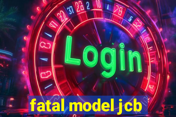 fatal model jcb